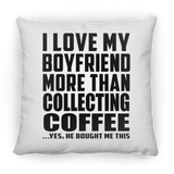 I Love My Boyfriend More Than Collecting Coffee - Throw Pillow