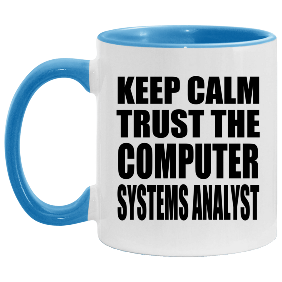 Keep Calm and Trust The Computer Systems Analyst - 11oz Accent Mug Blue