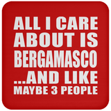 All I Care About Is Bergamasco - Drink Coaster