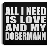 All I Need Is Love And My Dobermann - Canvas Square