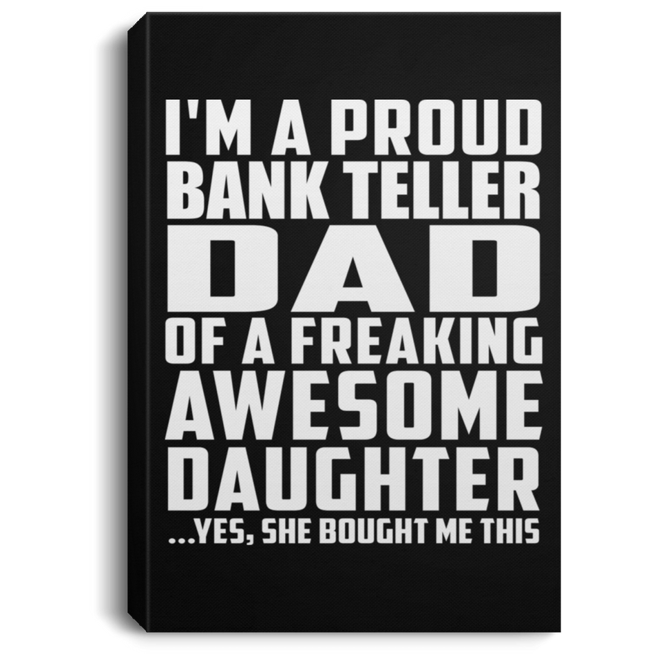 Proud Bank Teller Dad Of Awesome Daughter - Canvas Portrait