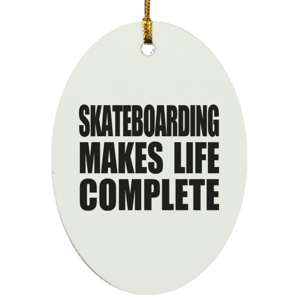 Skateboarding Makes Life Complete - Oval Ornament