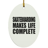 Skateboarding Makes Life Complete - Oval Ornament