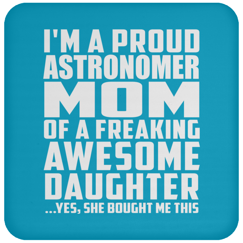 Proud Astronomer Mom Of Awesome Daughter - Drink Coaster