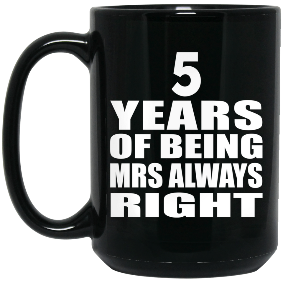 5th Anniversary 5 Years of Being Mrs Always Right - 15oz Coffee Mug Black