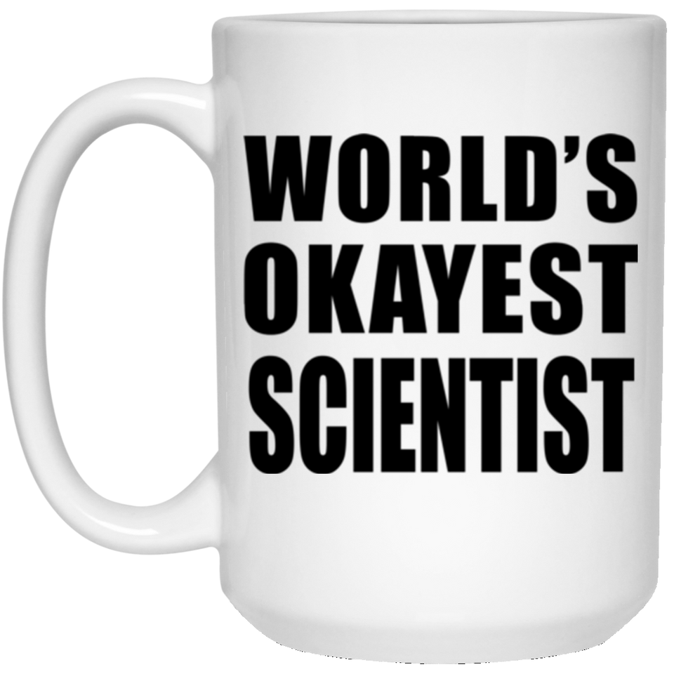 World's Okayest Scientist - 15 Oz Coffee Mug