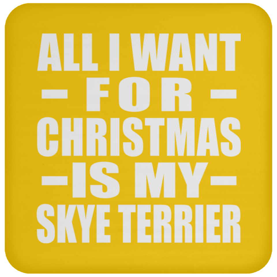 All I Want For Christmas Is My Skye Terrier - Coaster