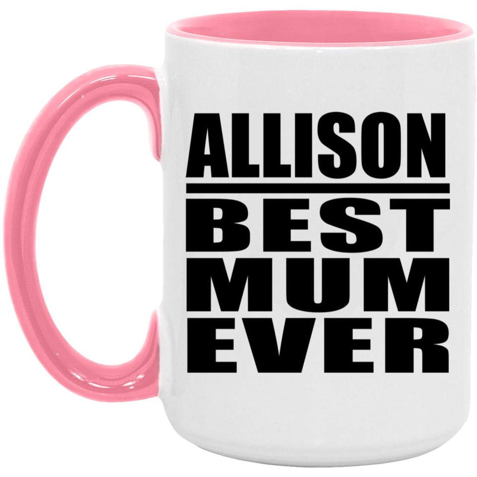 Allison Best Mum Ever - 15oz Accent Mug Pink