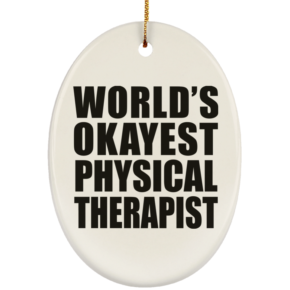 World's Okayest Physical Therapist - Oval Ornament