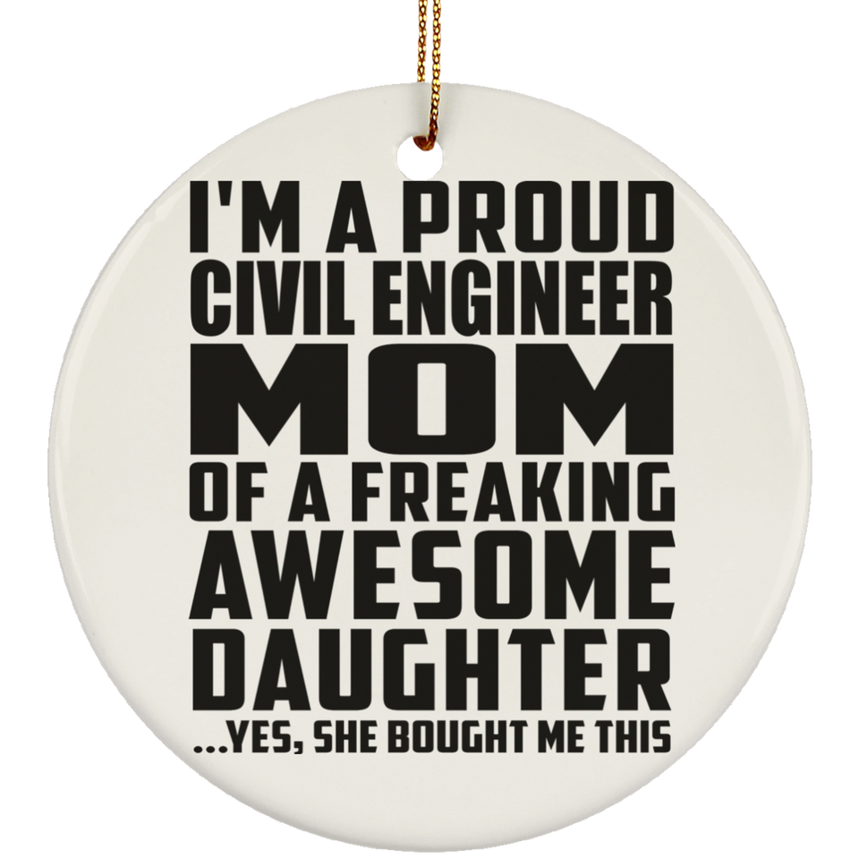 Proud Civil Engineer Mom Of Awesome Daughter - Circle Ornament