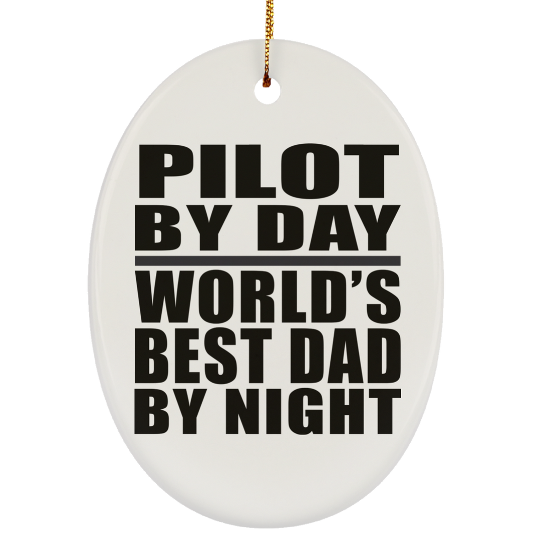 Pilot By Day World's Best Dad By Night - Oval Ornament