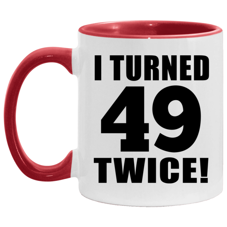 98th Birthday I Turned 49 Twice - 11oz Accent Mug Red