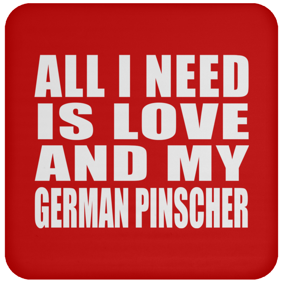 All I Need Is Love And My German Pinscher - Drink Coaster