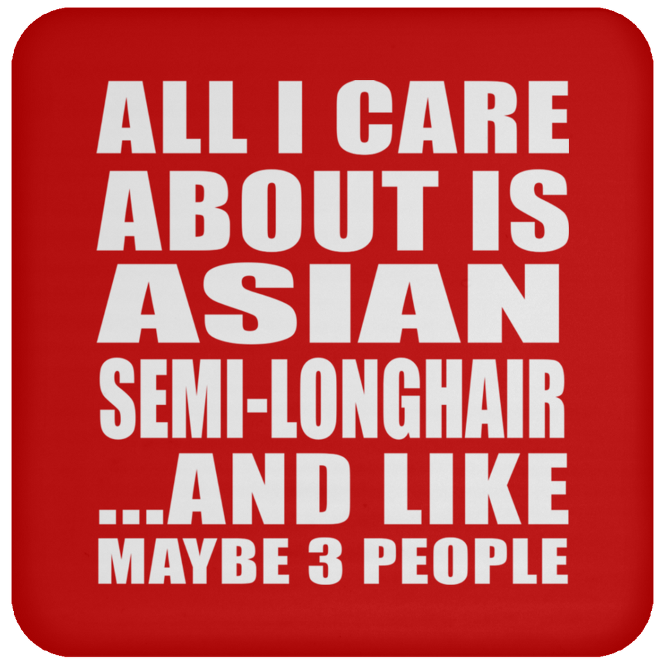 All I Care About Is Asian Semi-Longhair - Drink Coaster