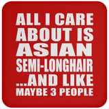 All I Care About Is Asian Semi-Longhair - Drink Coaster