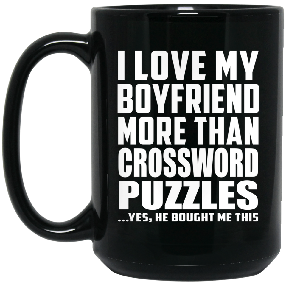 I Love My Boyfriend More Than Crossword Puzzles - 15 Oz Coffee Mug Black