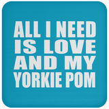 All I Need Is Love And My Yorkie Pom - Drink Coaster