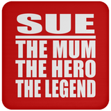 Sue The Mum The Hero The Legend - Drink Coaster