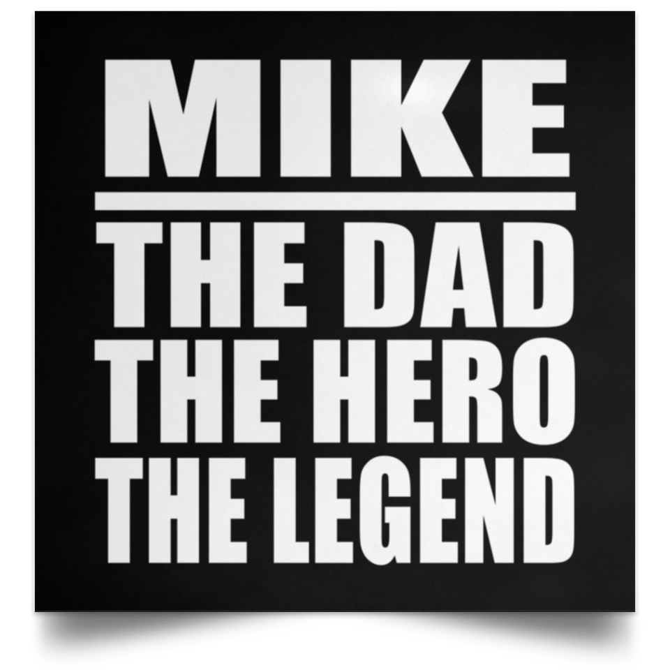 Mike The Dad The Hero The Legend - Poster Square