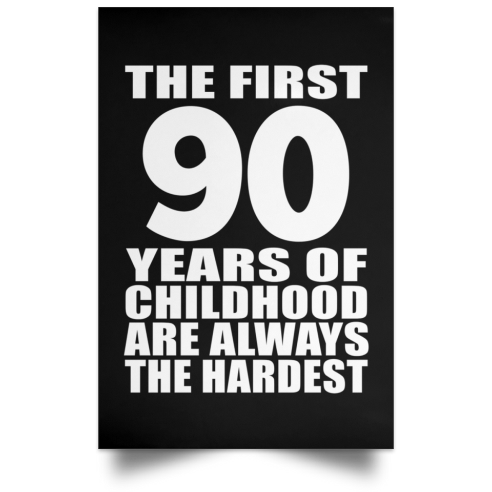 First 90 Years of Childhood Are The Hardest - Poster Portrait