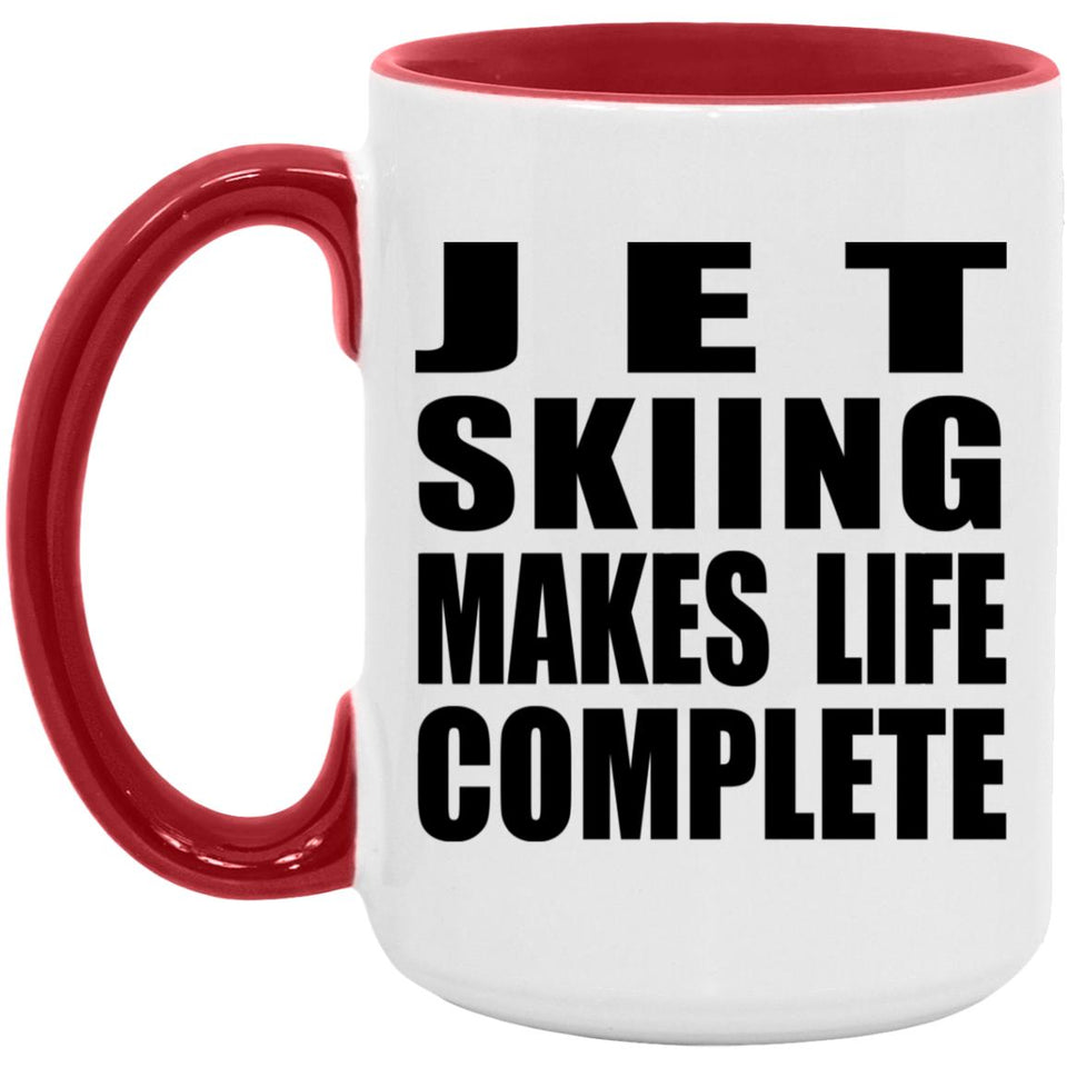 Jet Skiing Makes Life Complete - 15oz Accent Mug Red