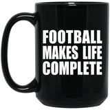Football Makes Life Complete - 15oz Coffee Mug Black