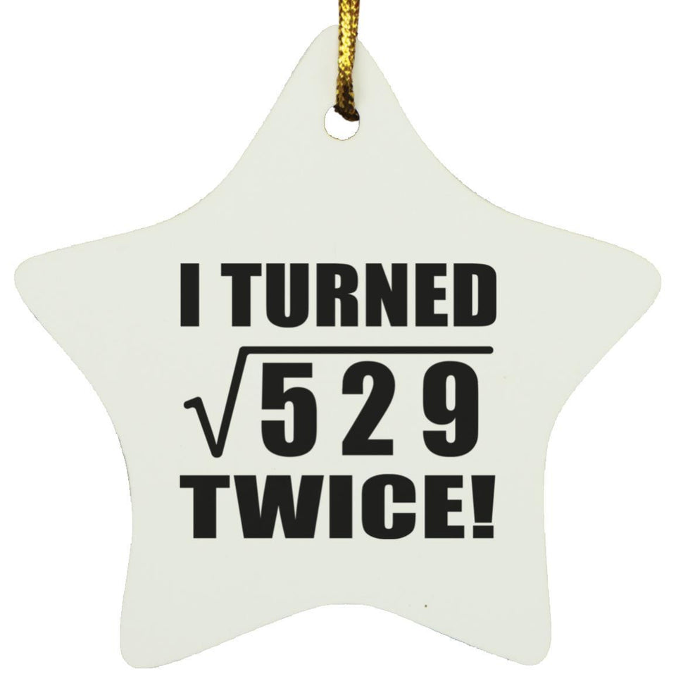 46th Birthday I Turned Square Root of 529 Twice - Star Ornament