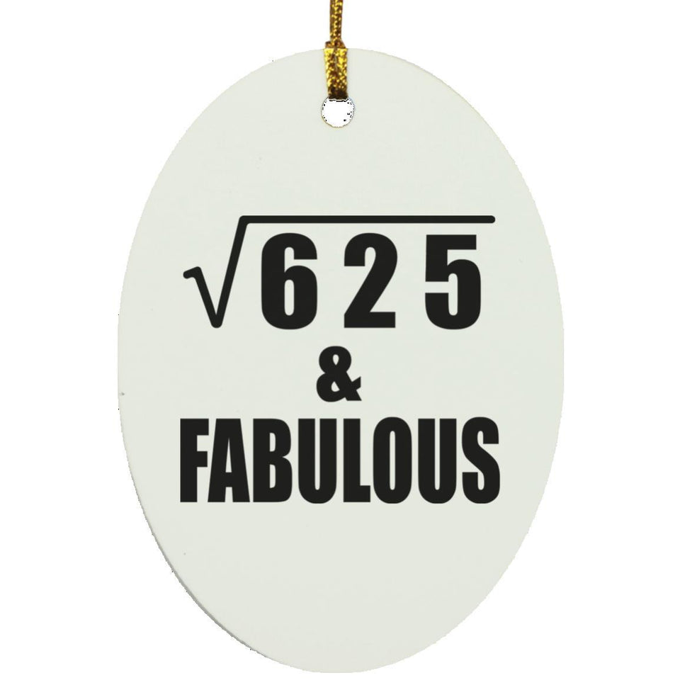25th Birthday Square Root of 625 & Fabulous - Oval Ornament