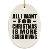 All I Want For Christmas Is More Scuba Diving - Oval Ornament