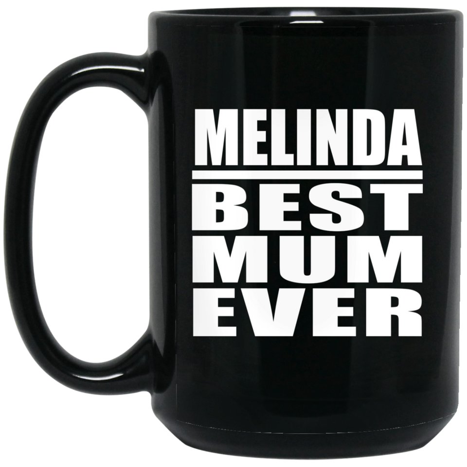 Melinda Best Mum Ever - 15 Oz Coffee Mug Black
