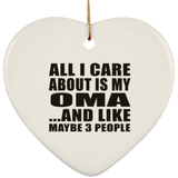 All I Care About Is My Oma - Heart Ornament