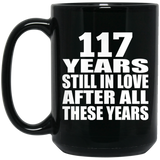 117th Anniversary 117 Years Still In Love After These Years - 15oz Coffee Mug Black