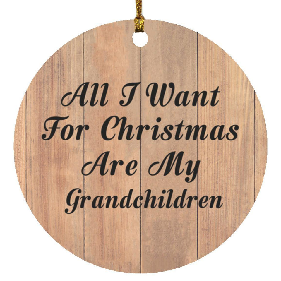 All I Want For Christmas Are My Grandchildren - Circle Ornament C