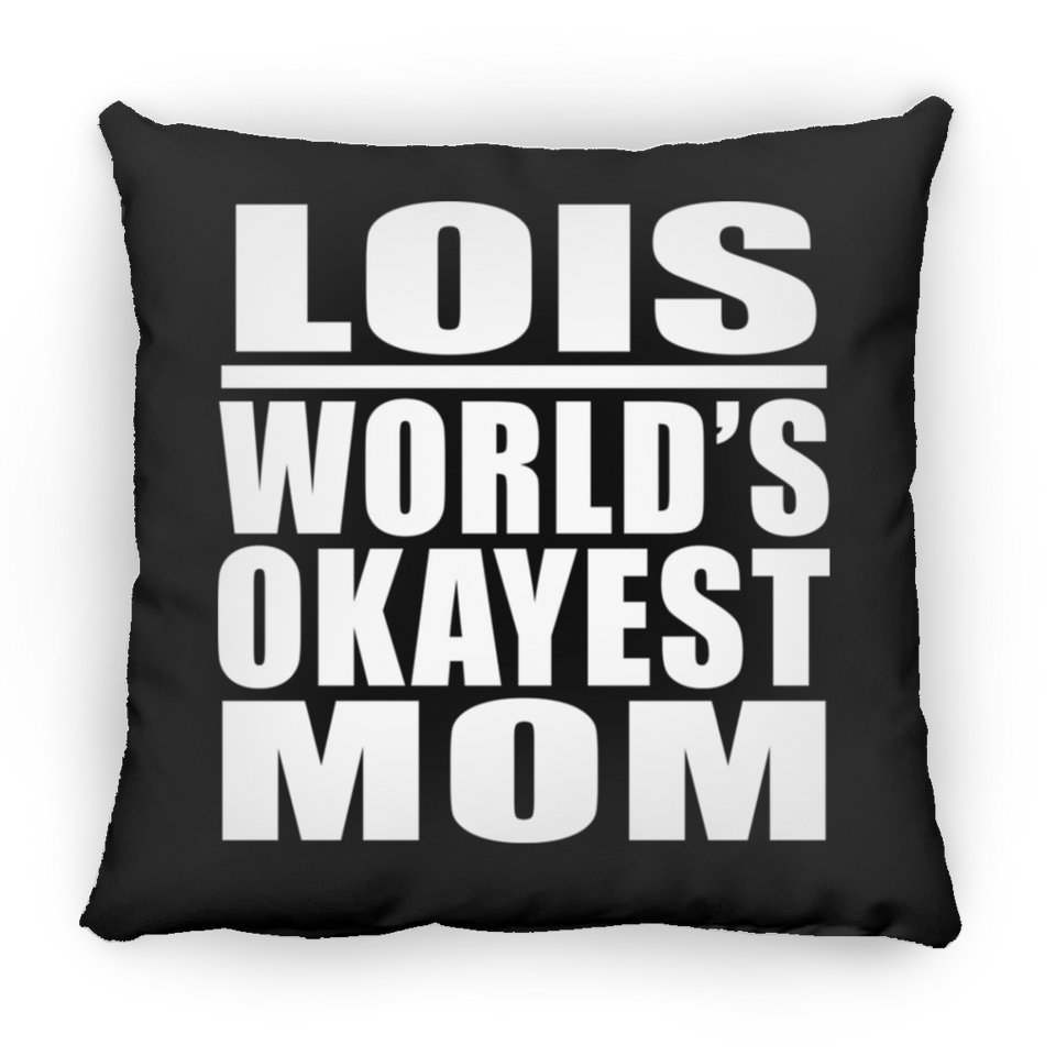 Lois World's Okayest Mom - Throw Pillow Black