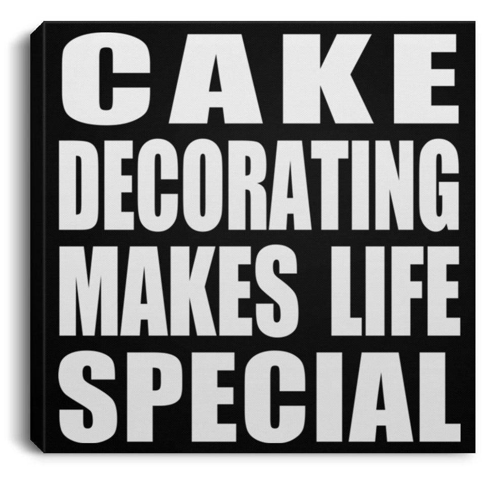 Cake Decorating Makes Life Special - Canvas Square