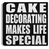 Cake Decorating Makes Life Special - Canvas Square