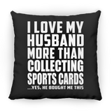 I Love My Husband More Than Collecting Sports Cards - Throw Pillow Black