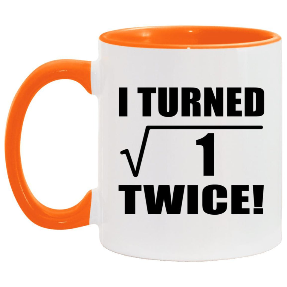 2nd Birthday I Turned Square Root of 1 Twice - 11oz Accent Mug Orange