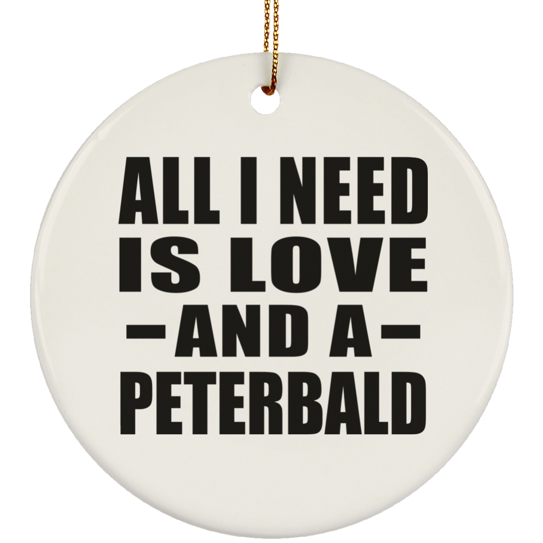 All I Need Is Love And A Peterbald - Circle Ornament