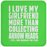 I Love My Girlfriend More Than Collecting Arrow Heads - Drink Coaster
