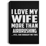 I Love My Wife More Than Airbrushing - Canvas Portrait