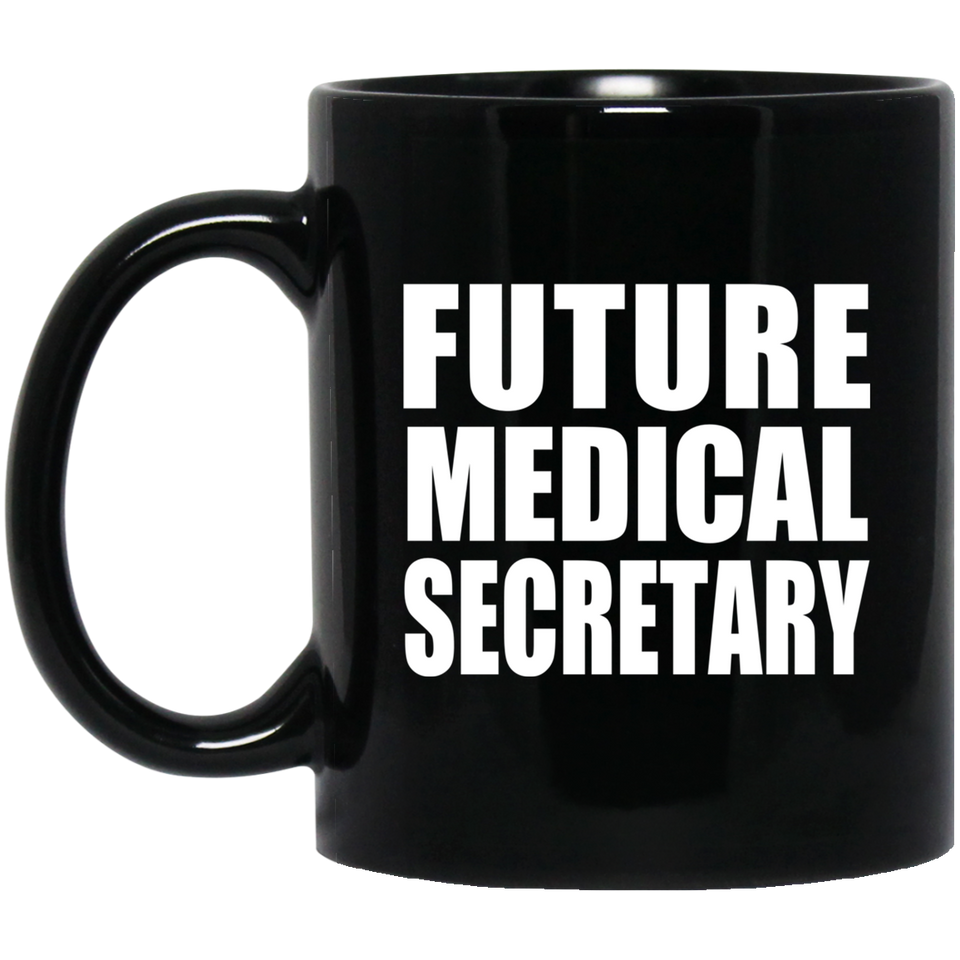 Future Medical Secretary - 11oz Coffee Mug Black