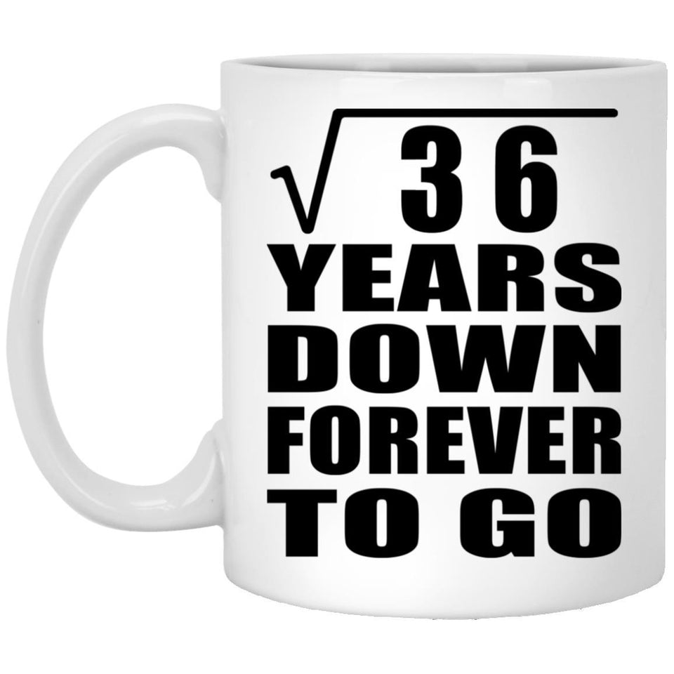 6th Anniversary Square Root of 36 Years Down Forever To Go - 11oz Coffee Mug