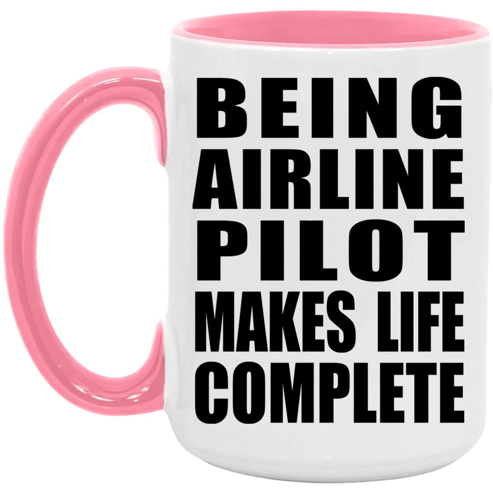 Being Airline Pilot Makes Life Complete - 15oz Accent Mug Pink