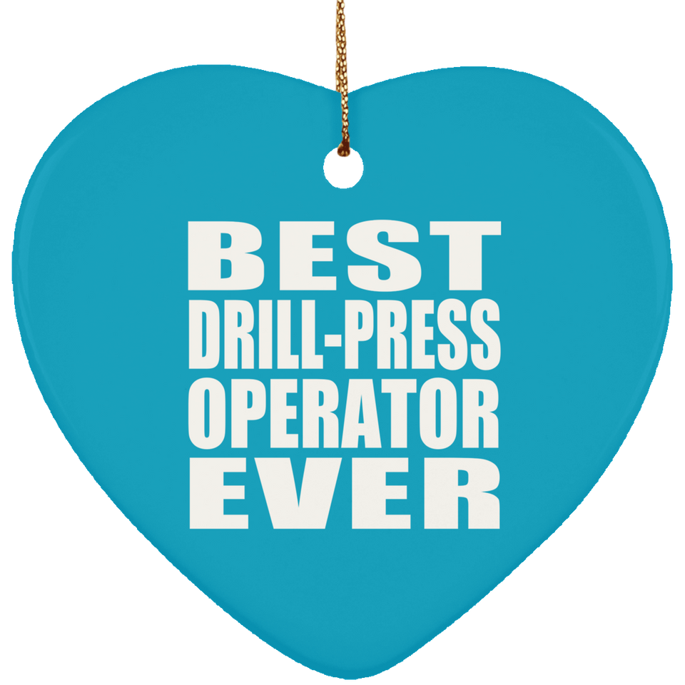 Best Drill-Press Operator Ever - Heart Ornament