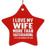 I Love My Wife More Than Skateboarding - Star Ornament