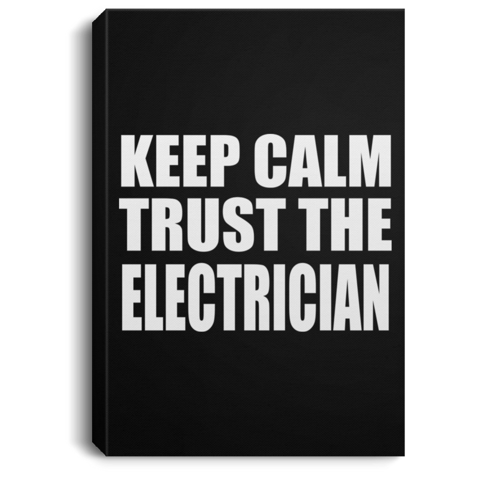 Keep Calm and Trust The Electrician - Canvas Portrait