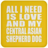 All I Need Is Love And My Central Asian Shepherd Dog - Drink Coaster