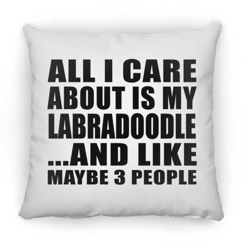 All I Care About Is My Labradoodle - Throw Pillow