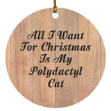 All I Want For Christmas Is My Polydactyl Cat - Circle Ornament C